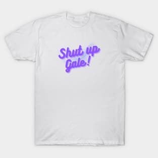 Shut up gale funny text T-Shirt